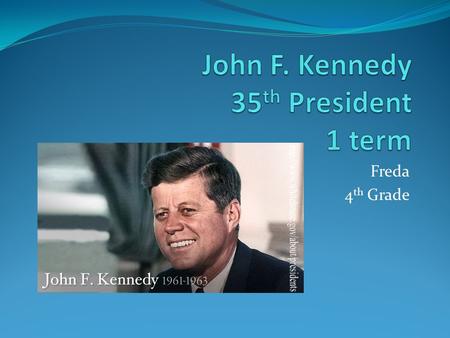 Freda 4 th Grade. Introduction Born: Brookline, Massachusetts May 29,1917 Died: November 24,1963 Elected: November 25,1960 Political Party: Democrat Interesting.