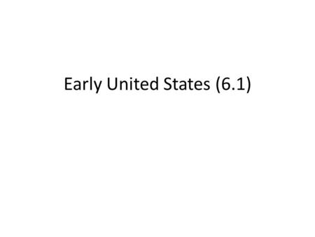 Early United States (6.1). Washington’s Administration George Washington (Federalist) – President John Adams (Federalist) – Vice President Alexander Hamilton.