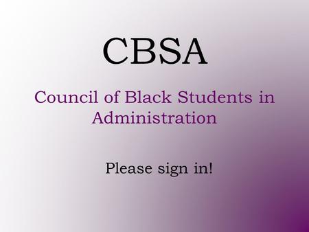 CBSA Council of Black Students in Administration Please sign in!