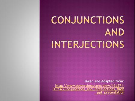 Conjunctions and Interjections