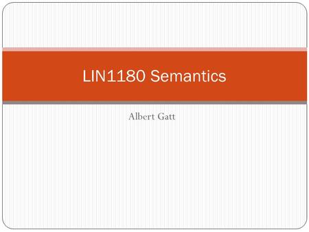 Albert Gatt LIN1180 Semantics. In this lecture More on the concept of truth A priori / necessary / analytic Presupposition.