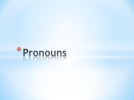 * You wouldn’t want to say, “Alex said Alex lost Alex’s watch.” You’d say instead, “Alex said he lost his watch.” The words he and his are called pronouns.