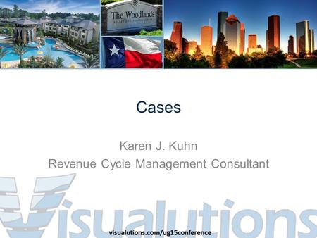 Cases Karen J. Kuhn Revenue Cycle Management Consultant.