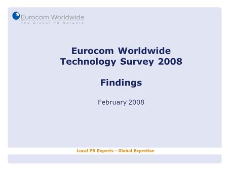 Eurocom Worldwide Technology Survey 2008 Findings February 2008.