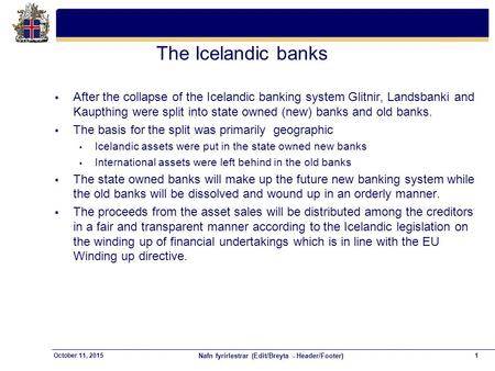 Nafn fyrirlestrar (Edit/Breyta - Header/Footer) 1October 11, 2015 The Icelandic banks  After the collapse of the Icelandic banking system Glitnir, Landsbanki.