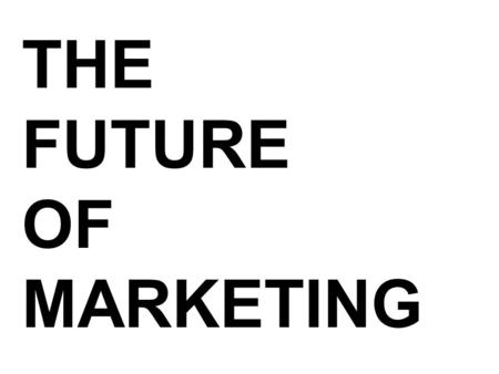 THE FUTURE OF MARKETING. TOPICS / AGENDA BRANDS OLD MARKETING NEW MARKETING INNOVATION ENGAGEMENT UTILITY INSIGHT.