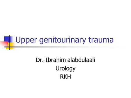 Upper genitourinary trauma