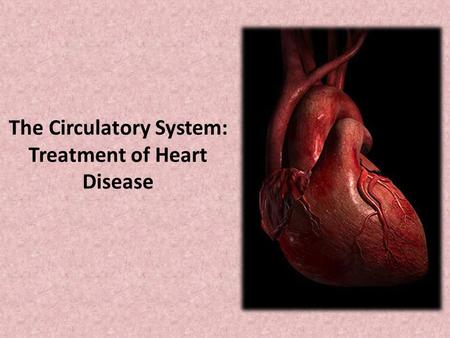 The Circulatory System: Treatment of Heart Disease.