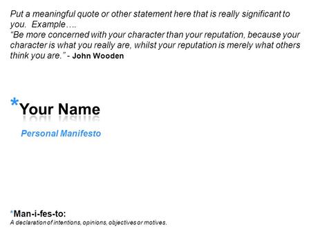 Put a meaningful quote or other statement here that is really significant to you. Example…. “Be more concerned with your character than your reputation,