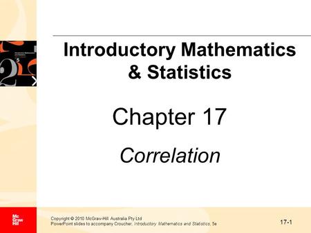 17-1 Copyright  2010 McGraw-Hill Australia Pty Ltd PowerPoint slides to accompany Croucher, Introductory Mathematics and Statistics, 5e Chapter 17 Correlation.