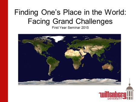 Finding One’s Place in the World: Facing Grand Challenges First Year Seminar 2015.