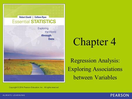 Copyright © 2014 Pearson Education, Inc. All rights reserved Chapter 4 Regression Analysis: Exploring Associations between Variables.