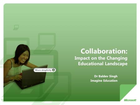 Collaboration: Impact on the Changing Educational Landscape Dr Baldev Singh Imagine Education.