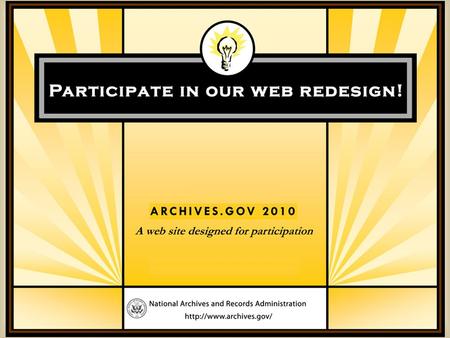 Archives.gov is Getting a Redesign The Archives.gov redesign is part of our Flagship Open Government Initiative.Flagship Open Government Initiative. Archives.gov.