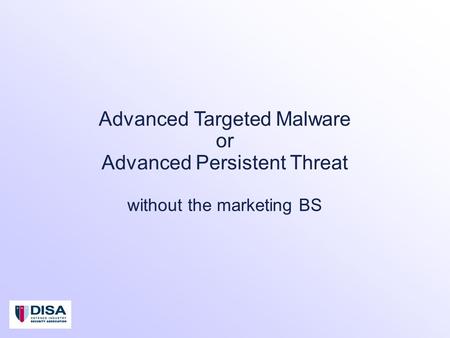 Advanced Targeted Malware or Advanced Persistent Threat without the marketing BS.