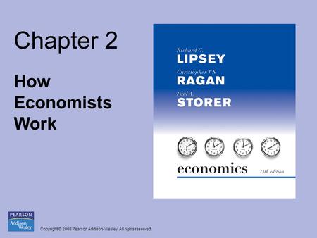 Copyright © 2008 Pearson Addison-Wesley. All rights reserved. Chapter 2 How Economists Work.