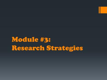 Module #3: Research Strategies. Research Strategies  We will look at 3 different types of research methods: 1. Descriptive a. case studies b. surveys.