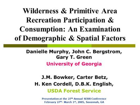 Wilderness & Primitive Area Recreation Participation & Consumption: An Examination of Demographic & Spatial Factors Danielle Murphy, John C. Bergstrom,