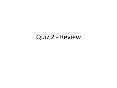 Quiz 2 - Review. Descriptive Statistics Be able to interpret: -Box Plots and Histograms -Mean, Median, Standard Deviation, and Percentiles.