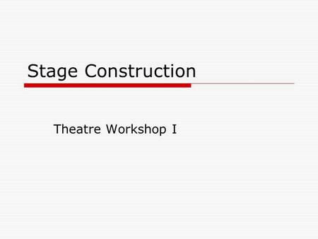 Stage Construction Theatre Workshop I. The Stage Crew  Set construction crew- build the set  Set designer- creates the design/idea for the set that.