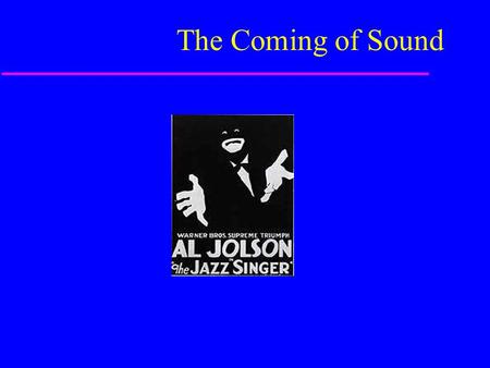 The Coming of Sound. u EARLY ATTEMPTS AT SOUND: EDISON –1895, combined phonograph & kinetoscope to create KINETOPHONE –It was unsuccessful, mostly due.