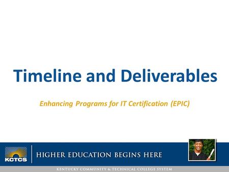 Enhancing Programs for IT Certification (EPIC) Timeline and Deliverables.