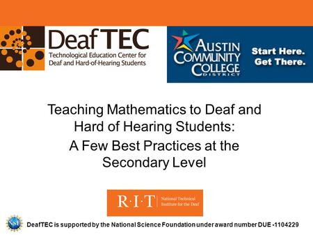 DeafTEC is supported by the National Science Foundation under award number DUE -1104229 Teaching Mathematics to Deaf and Hard of Hearing Students: A Few.