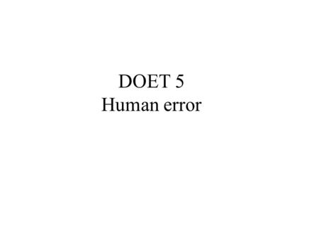 DOET 5 Human error. Question! When I poured the ground up coffee into my coffee cup rather than the French press, what type of Slip was that?