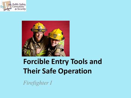 Forcible Entry Tools and Their Safe Operation Firefighter I.