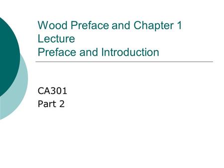 Wood Preface and Chapter 1 Lecture Preface and Introduction CA301 Part 2.