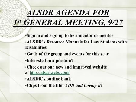 ALSDR AGENDA FOR 1 st GENERAL MEETING, 9/27 Sign in and sign up to be a mentor or mentee ALSDR ’ s Resource Manuals for Law Students with Disabilities.