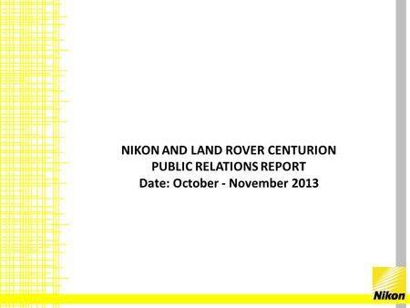 NIKON AND LAND ROVER CENTURION PUBLIC RELATIONS REPORT Date: October - November 2013.