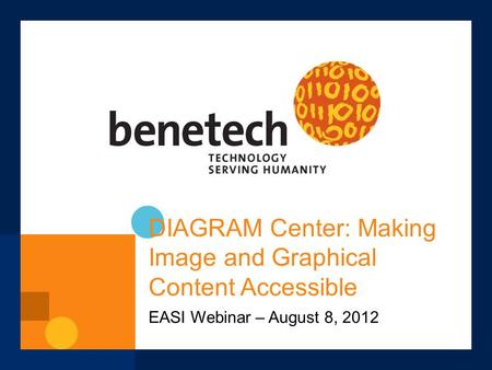 DIAGRAM Center: Making Image and Graphical Content Accessible EASI Webinar – August 8, 2012.