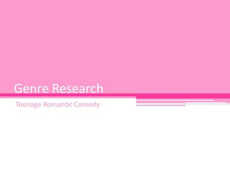 Genre Research Teenage Romantic Comedy. What Is A Romantic Comedy? The romantic comedy is a sub- genre of both the comedy and the romance film which is.