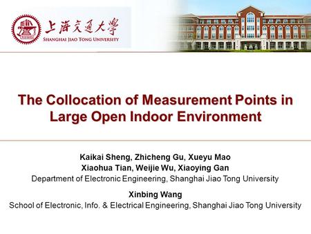 The Collocation of Measurement Points in Large Open Indoor Environment Kaikai Sheng, Zhicheng Gu, Xueyu Mao Xiaohua Tian, Weijie Wu, Xiaoying Gan Department.