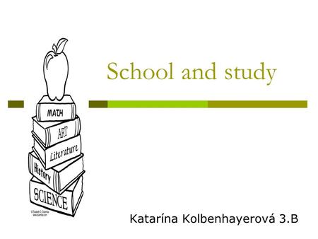 School and study Katarína Kolbenhayerová 3.B. Education.