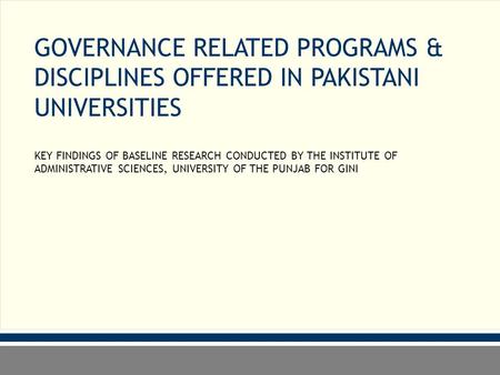 GOVERNANCE RELATED PROGRAMS & DISCIPLINES OFFERED IN PAKISTANI UNIVERSITIES KEY FINDINGS OF BASELINE RESEARCH CONDUCTED BY THE INSTITUTE OF ADMINISTRATIVE.