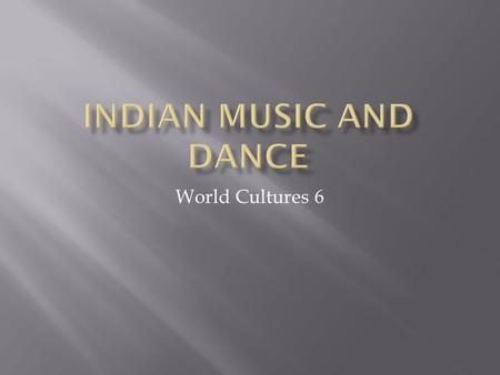 World Cultures 6.  Purposes:  Religious inspiration  Cultural expression  Entertainment  These are also known as:  Ceremonial  Artistic  Recreational.