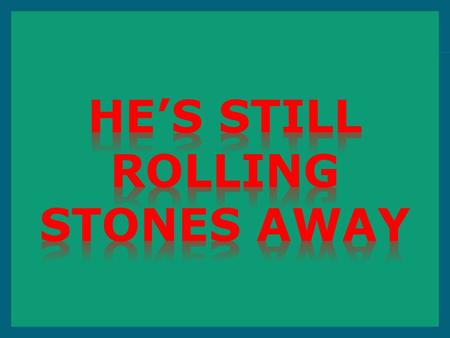  “And, behold, there was a great earthquake: for the angel of the Lord descended from heaven, and came and rolled back the stone from the door, and sat.