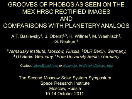 GROOVES OF PHOBOS AS SEEN ON THE MEX HRSC RECTIFIED IMAGES AND COMPARISONS WITH PLANETERY ANALOGS A.T. Basilevsky 1, J. Oberst 2,3, K. Willner 3, M. Waehlisch.