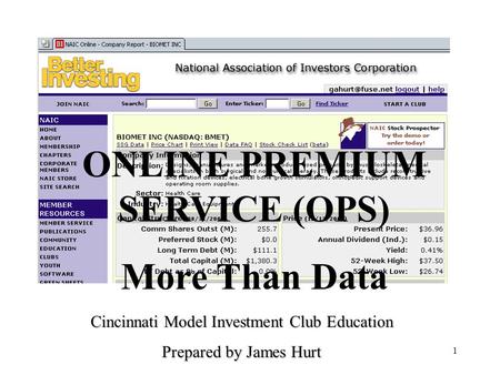 1 ONLINE PREMIUM SERVICE (OPS) More Than Data Cincinnati Model Investment Club Education Prepared by James Hurt.