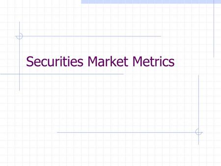 Securities Market Metrics. Exchanges vs. Indices Exchanges are where the transaction takes place Index is a measurement of performance Sometimes an Index.