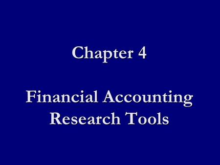 Chapter 4 Financial Accounting Research Tools. Using a database Define information needed Define information needed Determine sources to search Determine.