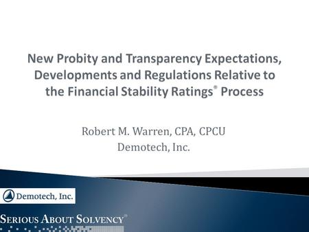 Robert M. Warren, CPA, CPCU Demotech, Inc..  Incorporated in 1985, Demotech, Inc. is a financial analysis and actuarial services firm that provides Financial.