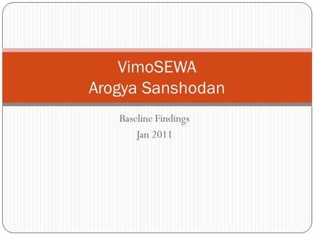 Baseline Findings Jan 2011 VimoSEWA Arogya Sanshodan.