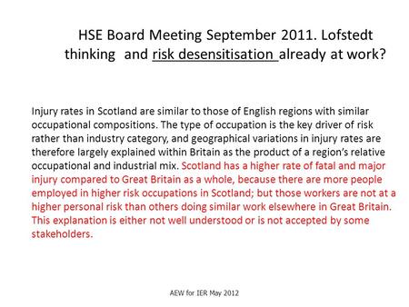 HSE Board Meeting September 2011. Lofstedt thinking and risk desensitisation already at work? Injury rates in Scotland are similar to those of English.