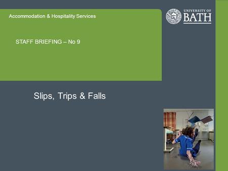 Accommodation & Hospitality Services STAFF BRIEFING – No 9 Slips, Trips & Falls.