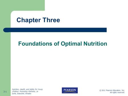 3-1 © 2011 Pearson Education, Inc. All rights reserved. Nutrition, Health, and Safety for Young Children: Promoting Wellness, 1e Sorte, Daeschel, Amador.