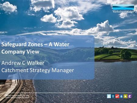 Safeguard Zones – A Water Company View Andrew C Walker Catchment Strategy Manager.