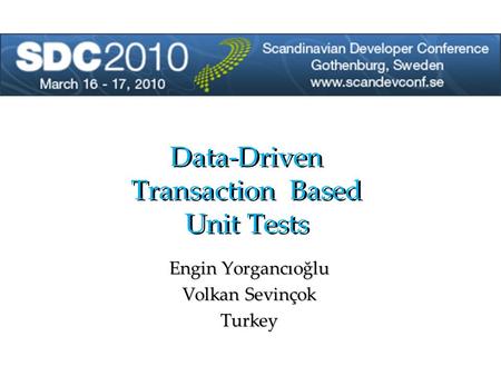 Data-Driven Transaction Based Unit Tests Engin Yorgancıoğlu Volkan Sevinçok Turkey.